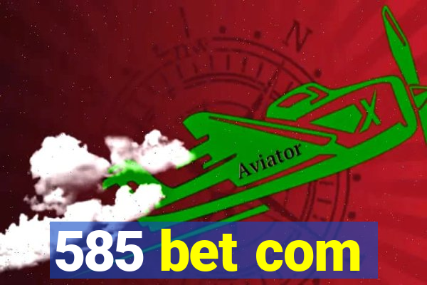 585 bet com